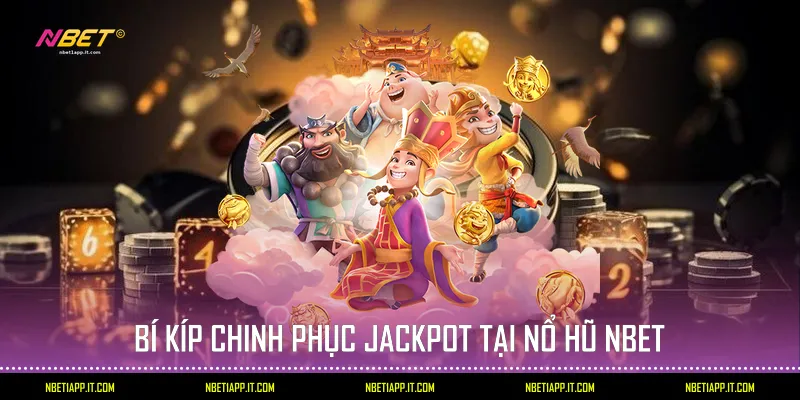 Bí kíp chinh phục Jackpot tại Nổ hũ Nbet 