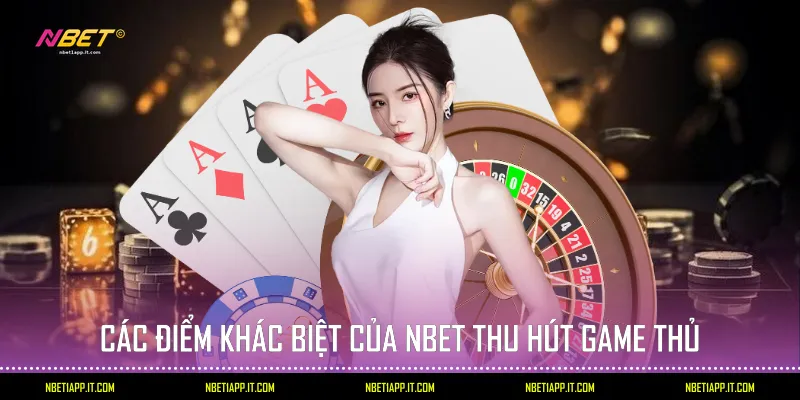 Các điểm khác biệt của Nbet thu hút game thủ