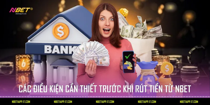 Các điều kiện cần thiết trước khi rút tiền từ Nbet