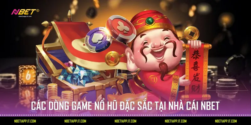 Các dòng game nổ hũ đặc sắc tại nhà cái Nbet