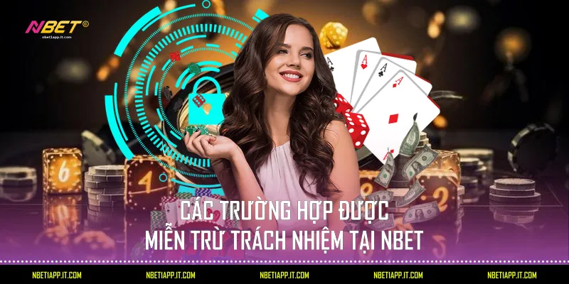 Các trường hợp được miễn trừ trách nhiệm tại Nbet