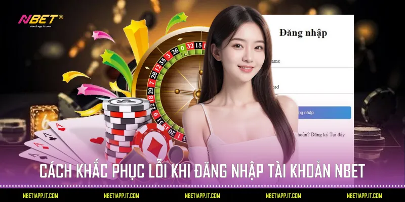 Cách khắc phục lỗi khi đăng nhập tài khoản Nbet
