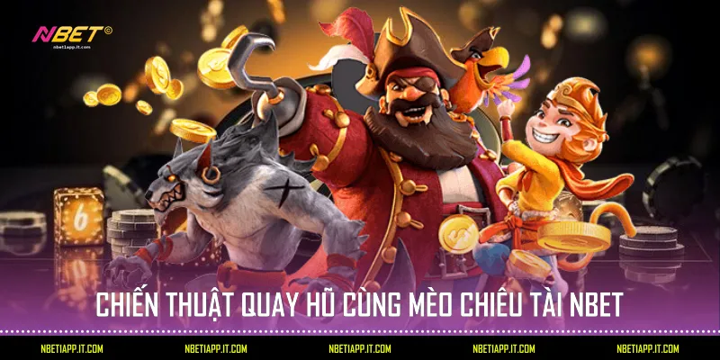 Chiến thuật quay hũ cùng Mèo Chiêu tài Nbet