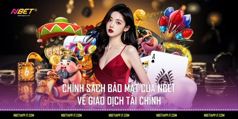 Chính sách bảo mật của Nbet về giao dịch tài chính