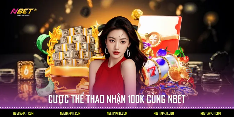 Cược thể thao nhận 100k cùng Nbet