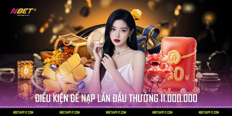 Điều kiện để nạp lần đầu thưởng 11.000.000