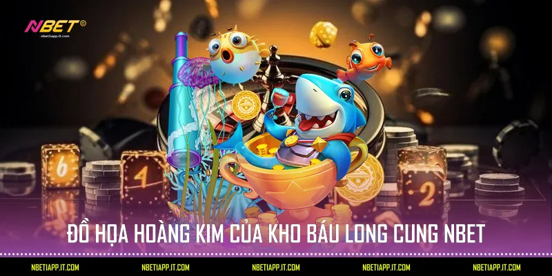 Đồ họa hoàng kim của kho báu Long cung Nbet