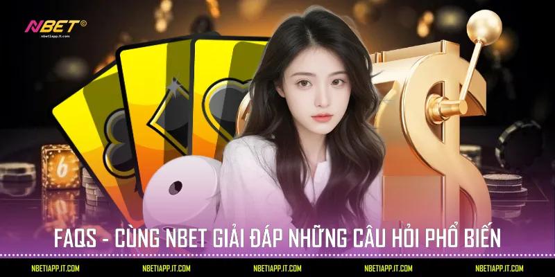 FAQs - Cùng Nbet giải đáp những câu hỏi phổ biến