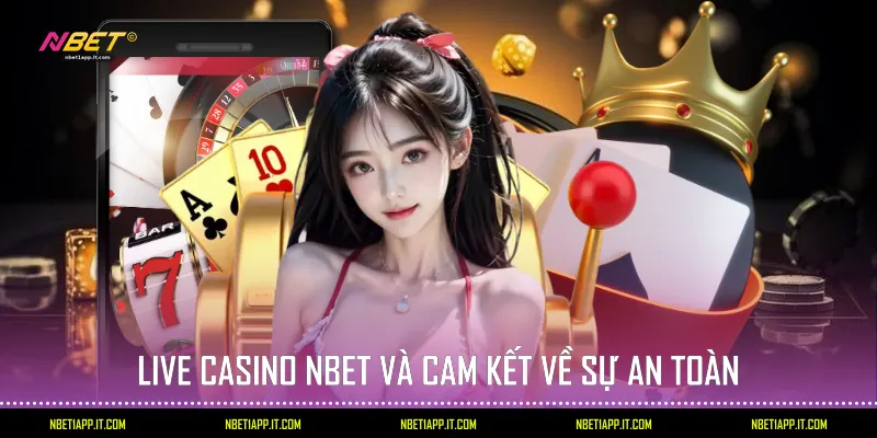 Live Casino Nbet và cam kết về sự an toàn