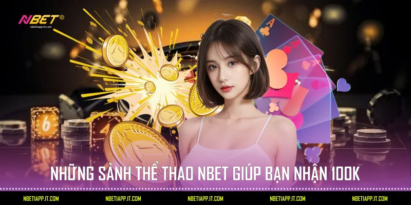 Những sảnh thể thao Nbet giúp bạn nhận 100K