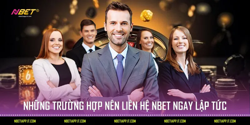 Những trường hợp nên Liên hệ Nbet ngay lập tức