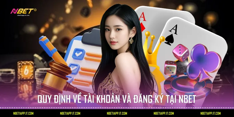 Quy định về tài khoản và đăng ký tại Nbet