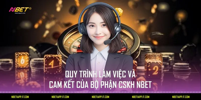 Quy trình làm việc và cam kết của bộ phận CSKH Nbet