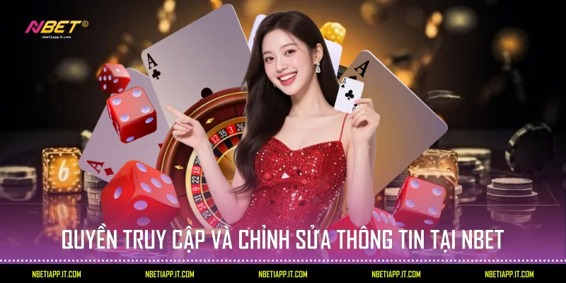 Quyền truy cập và chỉnh sửa thông tin tại Nbet