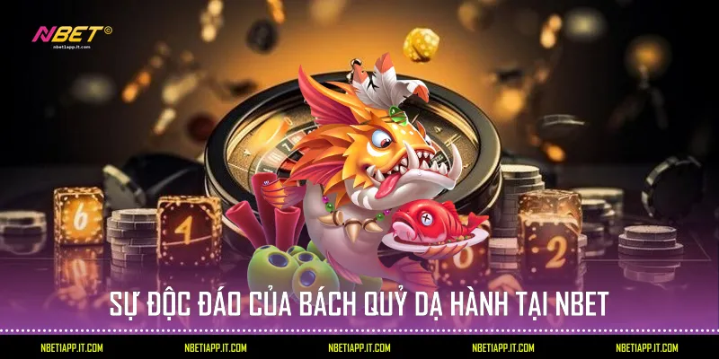 Sự độc đáo của Bách quỷ dạ hành tại Nbet