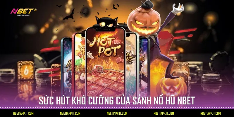 Sức hút khó cưỡng của sảnh Nổ hũ Nbet