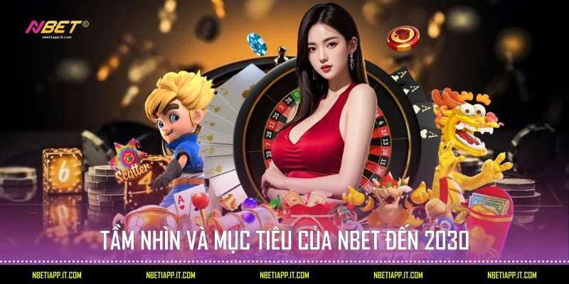 Tầm nhìn và mục tiêu của Nbet đến 2030